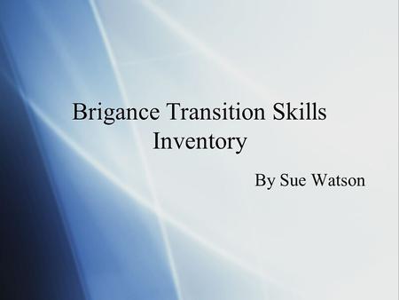 Brigance Transition Skills Inventory By Sue Watson.