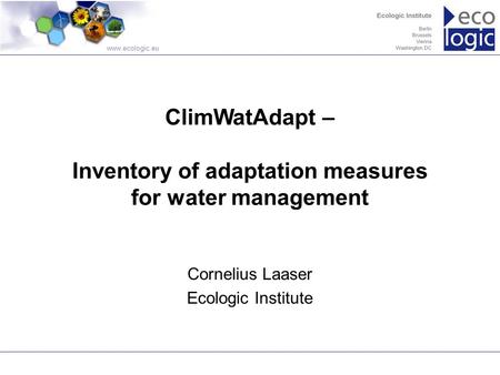 Www.ecologic.eu Cornelius Laaser Ecologic Institute ClimWatAdapt – Inventory of adaptation measures for water management.