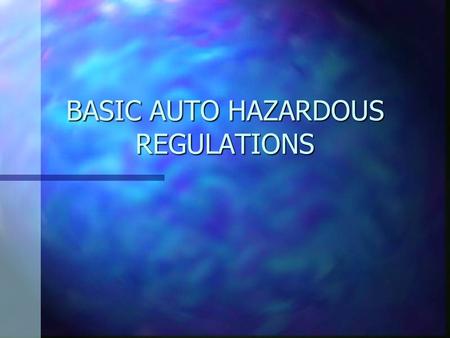 BASIC AUTO HAZARDOUS REGULATIONS. WASTE STREAMS RIGHT TO KNOW LAW n Hazard Communication Act of 1983 n Places some responsibility on Employer n Places.