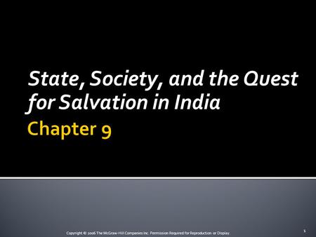 Copyright © 2006 The McGraw-Hill Companies Inc. Permission Required for Reproduction or Display. State, Society, and the Quest for Salvation in India 1.