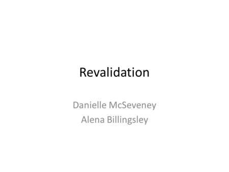 Revalidation Danielle McSeveney Alena Billingsley.