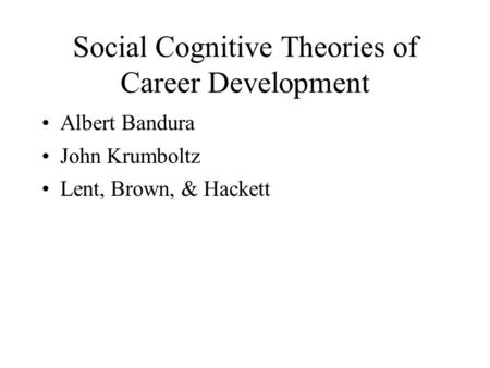 Social Cognitive Theories of Career Development