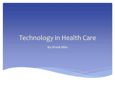 Technology in Health Care By: Brook Niles.  An electronic medical record is a digital and portable version of the current paper file system that would.