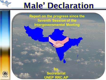 Male’ Declaration Report on the progress since the Seventh Session of the Intergovernmental Meeting by Secretariat UNEP RRC.AP.