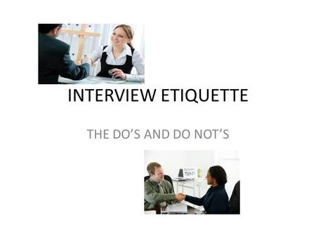 INTERVIEW ETIQUETTE THE DO’S AND DO NOT’S. Research the Company. Take some time to research the company so you are familiar with how they operate. There.