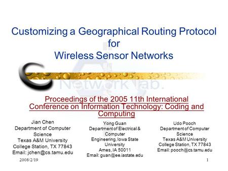 2008/2/191 Customizing a Geographical Routing Protocol for Wireless Sensor Networks Proceedings of the 2005 11th International Conference on Information.