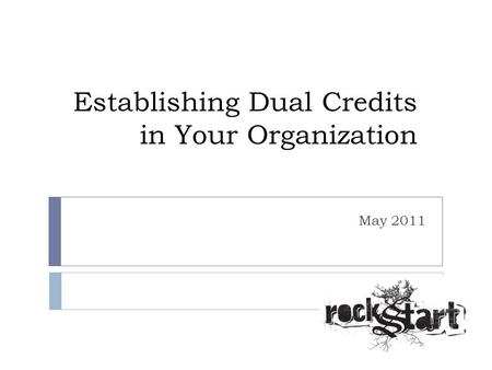 Establishing Dual Credits in Your Organization May 2011.