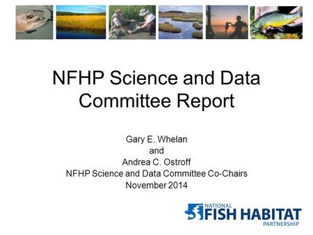 NFHP Science and Data Committee Report Gary E. Whelan and Andrea C. Ostroff NFHP Science and Data Committee Co-Chairs November 2014.