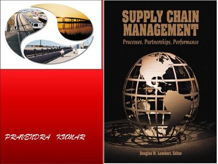PRAVENDRA KUMAR.  A supply chain is the collection of steps that a company takes to transform raw components into the final product.  Supply chain management.