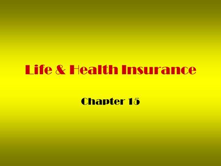 Life & Health Insurance Chapter 15. Kinds of Life Insurance 1. Term Insurance –For a short period of time (parent with young children) 2.Permanent Insurance.