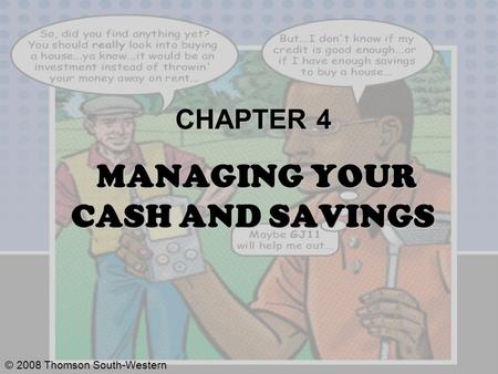 © 2008 Thomson South-Western CHAPTER 4 MANAGING YOUR CASH AND SAVINGS.