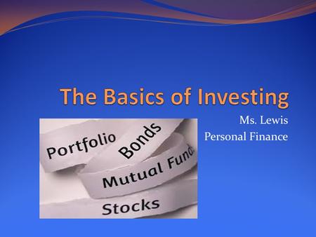 Ms. Lewis Personal Finance. General Overview There are no sure things when investing Any investment has a certain degree of risk Most securities are not.
