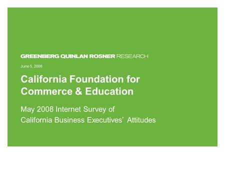 California Foundation for Commerce & Education May 2008 Internet Survey of California Business Executives’ Attitudes June 5, 2008.