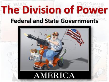 The Division of Power Federal and State Governments.