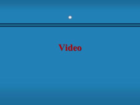 Video. Overview b Using video. b How video works? b Broadcast video standards. b Analog video. b Digital video. b Video recording and tape formats. b.