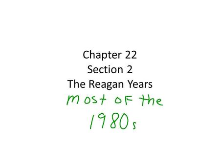 Chapter 22 Section 2 The Reagan Years