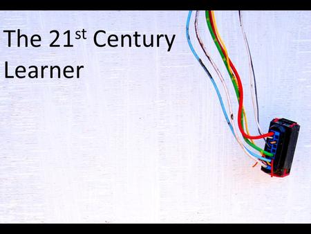 The 21 st Century Learner. dangerouslyirrelevant.org Our kids have tasted the honey.