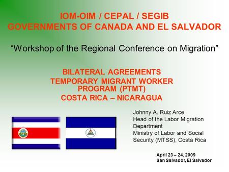 IOM-OIM / CEPAL / SEGIB GOVERNMENTS OF CANADA AND EL SALVADOR “Workshop of the Regional Conference on Migration” BILATERAL AGREEMENTS TEMPORARY MIGRANT.