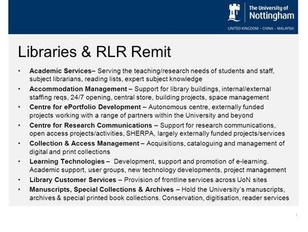 1 Libraries & RLR Remit Academic Services– Serving the teaching/research needs of students and staff, subject librarians, reading lists, expert subject.