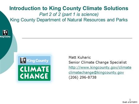 1 Matt Kuharic Senior Climate Change Specialist  (206) 296-8738 Introduction to King County.