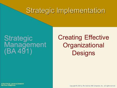 McGraw-Hill/Irwin Copyright © 2005 by The McGraw-Hill Companies, Inc. All rights reserved. STRATEGIC MANAGEMENT Creating Effective Organizational Designs.