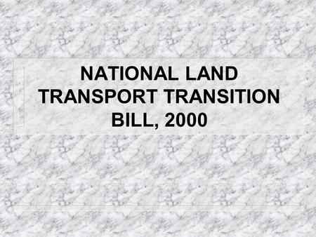 NATIONAL LAND TRANSPORT TRANSITION BILL, 2000. BRIEFING OF NATIONAL COUNCIL OF PROVINCES 8 FEBRUARY 2000.