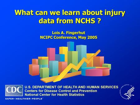 What can we learn about injury data from NCHS ? U.S. DEPARTMENT OF HEALTH AND HUMAN SERVICES Centers for Disease Control and Prevention National Center.