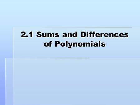 2.1 Sums and Differences of Polynomials