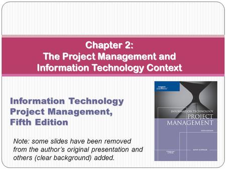 Chapter 2: The Project Management and Information Technology Context Information Technology Project Management, Fifth Edition Note: some slides have been.