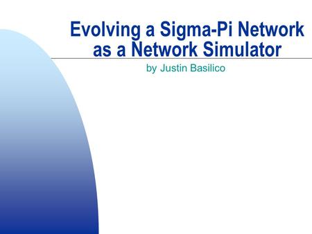 Evolving a Sigma-Pi Network as a Network Simulator by Justin Basilico.
