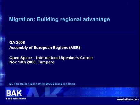 Www.bakbasel.com Dr. Tina Haisch, Economist, BAK Basel Economics GA 2008 Assembly of European Regions (AER) Open Space – International Speaker‘s Corner.