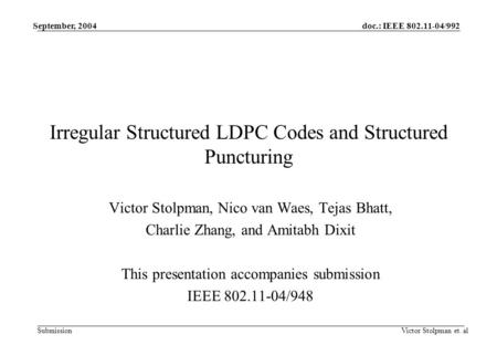 Doc.: IEEE 802.11-04/992 Submission September, 2004 Victor Stolpman et. al Irregular Structured LDPC Codes and Structured Puncturing Victor Stolpman, Nico.