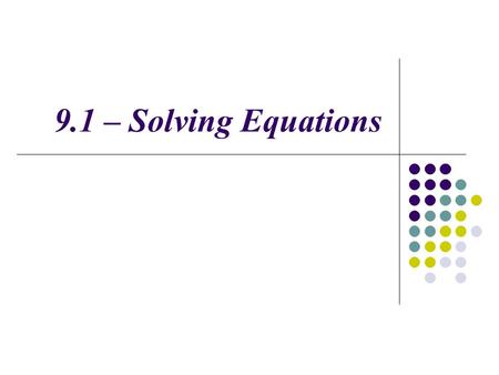 9.1 – Solving Equations.