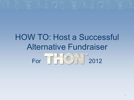 HOW TO: Host a Successful Alternative Fundraiser For 2012 1.