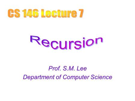 Prof. S.M. Lee Department of Computer Science.