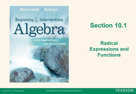 Section 10.1 Radical Expressions and Functions Copyright © 2013, 2009, and 2005 Pearson Education, Inc.