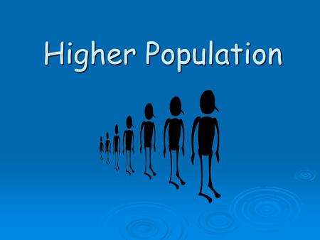 Higher Population.