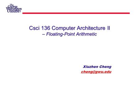 Csci 136 Computer Architecture II – Floating-Point Arithmetic