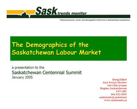 Doug Elliott Sask Trends Monitor 444 19th Avenue Regina, Saskatchewan S4N 1H1 306-522-5515  The Demographics of.