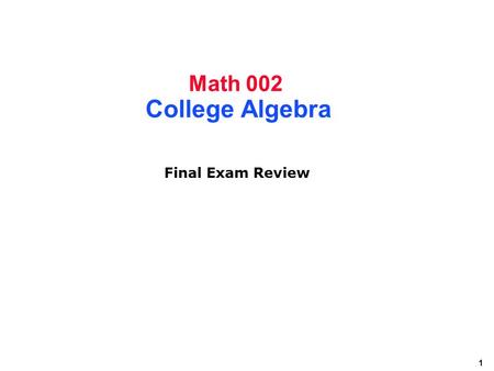 Math 002 College Algebra Final Exam Review.