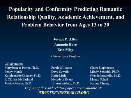 Popularity and Conformity Predicting Romantic Relationship Quality, Academic Achievement, and Problem Behavior from Ages 13 to 20 Joseph P. Allen Amanda.