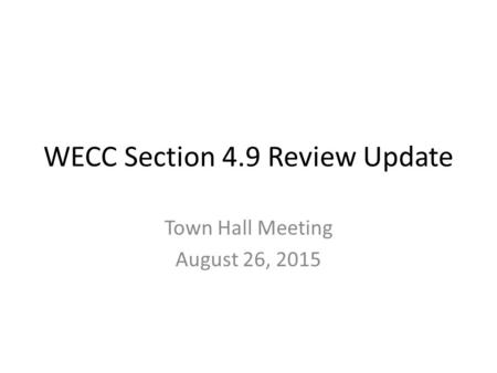 WECC Section 4.9 Review Update Town Hall Meeting August 26, 2015.