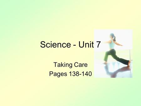 Science - Unit 7 Taking Care Pages 138-140.