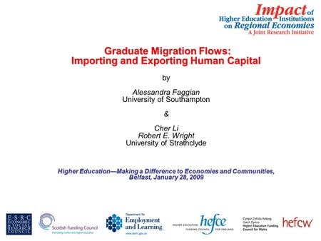 Graduate Migration Flows: Graduate Migration Flows: Importing and Exporting Human Capital by Alessandra Faggian University of Southampton & Cher Li Robert.