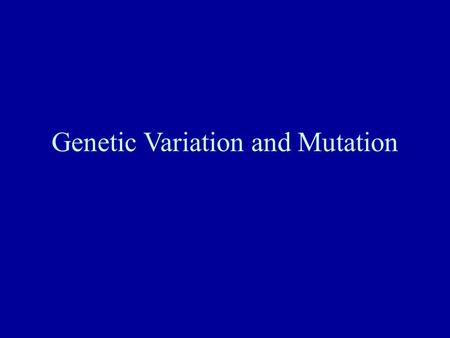 Genetic Variation and Mutation. Definitions and Terminology Microevolution –Changes within populations or species in gene frequencies and distributions.