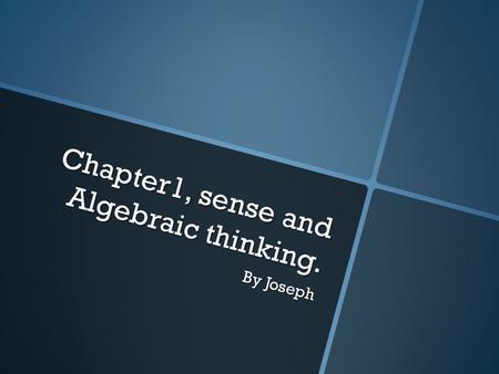 Chapter1, sense and Algebraic thinking. By Joseph.