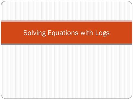 Solving Equations with Logs. Exponential and Log Equations.