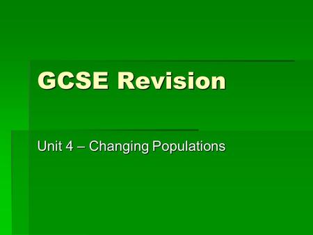 GCSE Revision Unit 4 – Changing Populations. People and Places to live 1.What is the difference between population density and distribution? 2.What is.