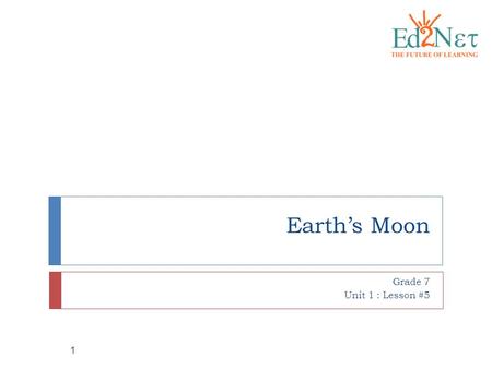 Earth’s Moon Grade 7 Unit 1 : Lesson #5.