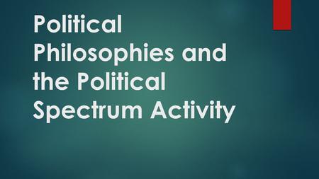 Political Philosophies and the Political Spectrum Activity.